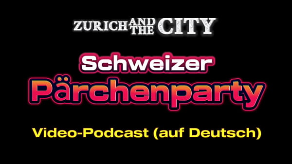 Swiss P&Auml_RCHENPARTY &ndash_ XXX PODCAST in German