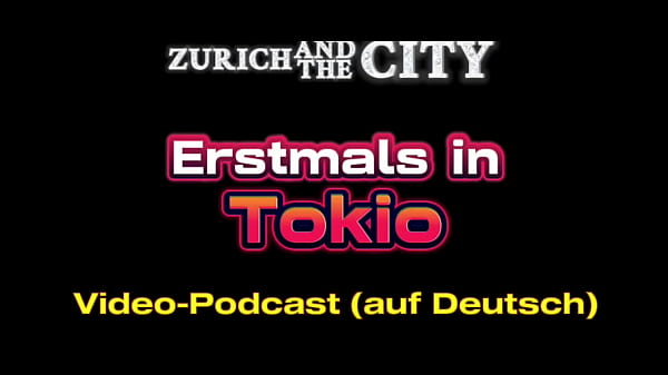 For the first time in TOKIO &ndash_ XXX-PODCAST in German